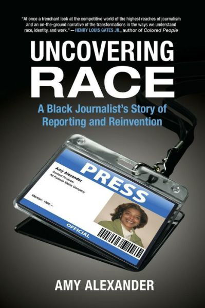 Cover for Amy Alexander · Uncovering Race: a Black Journalist's Story of Reporting and Reinvention (Pocketbok) (2015)