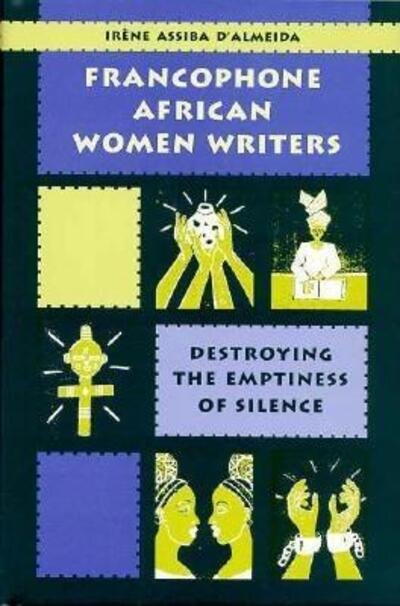 Cover for Irene Assiba D'Almeida · Francophone African Women Writers: Destroying the Emptiness of Silence (Hardcover Book) [First edition] (2001)