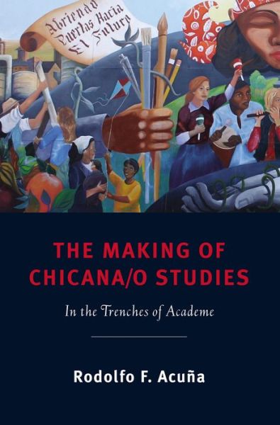 Cover for Rodolfo F. Acuna · The Making of Chicana/o Studies: In the Trenches of Academe - Latinidad: Transnational Cultures in the United States (Paperback Book) (2011)