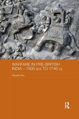 Cover for Kaushik Roy · Warfare in Pre-British India - 1500BCE to 1740CE - Asian States and Empires (Paperback Book) (2017)