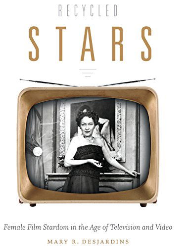 Cover for Mary R. Desjardins · Recycled Stars: Female Film Stardom in the Age of Television and Video - Console-ing Passions (Paperback Book) (2015)