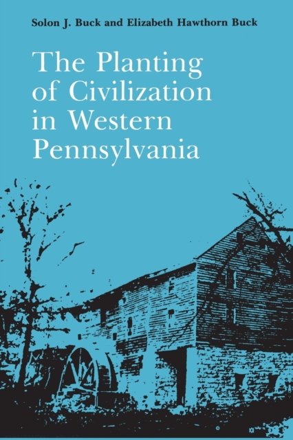 Cover for Solon Buck · The Planting of Civilization in Western Pennsylvania (Pocketbok) (1976)