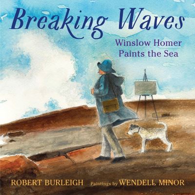 Cover for Robert Burleigh · Breaking Waves: Winslow Homer Paints the Sea (Inbunden Bok) (2021)