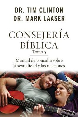 Cover for Dr Tim Clinton · Consejería bíblica tomo 5 : Manual de consulta sobre la sexualidad y las relaciones (Paperback Book) (2016)