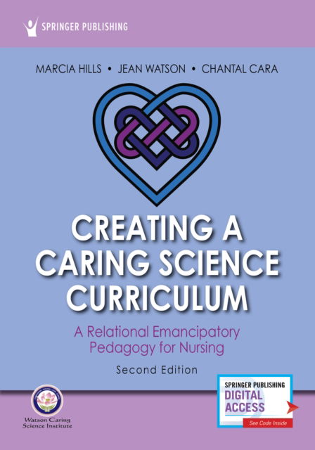 Cover for Marcia Hills · Creating a Caring Science Curriculum, Second Edition: A Relational Emancipatory Pedagogy for Nursing (Paperback Book) [2 New edition] (2020)