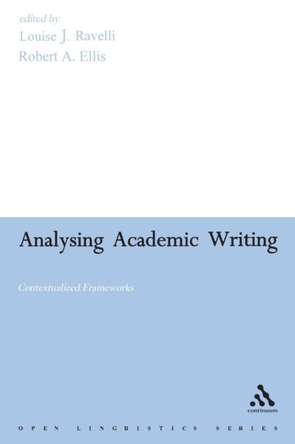 Cover for Louise Ravelli · Analysing Academic Writing: Contextualized Frameworks - Open Linguistics (Paperback Book) (2005)