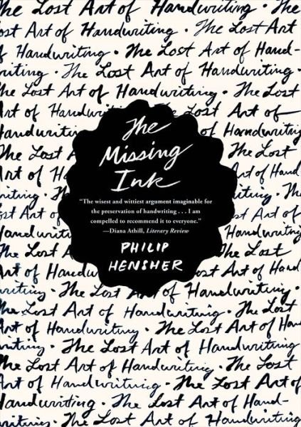 The Missing Ink: the Lost Art of Handwriting - Philip Hensher - Boeken - Faber & Faber - 9780865478022 - 12 november 2013