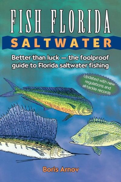 Cover for Boris Arnov · Fish Florida Saltwater: Better Than Luck-The Foolproof Guide to Florida Saltwater Fishing (Paperback Book) [Updated edition] (1991)