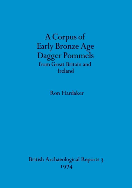 Cover for Ron Hardaker · A corpus of early Bronze Age dagger pommels from Great Britain and Ireland (N/A) (1974)
