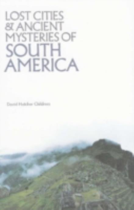Cover for Childress, David Hatcher (David Hatcher Childress) · Lost Cities &amp; Ancient Mysteries of South America (Paperback Book) (1986)