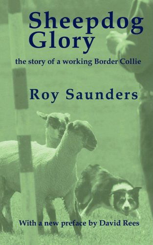 Sheepdog Glory: The Story of a Working Border Collie - Roy Saunders - Książki - Outrun Press - 9780979469022 - 1 listopada 2008