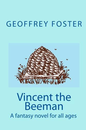 Cover for Geoffrey Foster · Vincent the Beeman: a Fantasy Novel for All Ages (Paperback Bog) (2009)