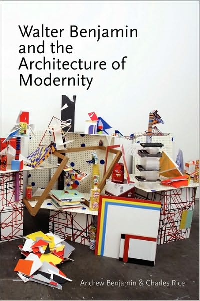 Walter Benjamin and the Architecture of Modernity - Andrew Benjamin - Livros - Re.Press - 9780980544022 - 25 de julho de 2009