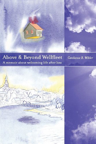 Cover for Constance B. Wilder · Above and Beyond Wellfleet: a Memoir About Welcoming Life After Loss (Paperback Book) [First edition] (2013)