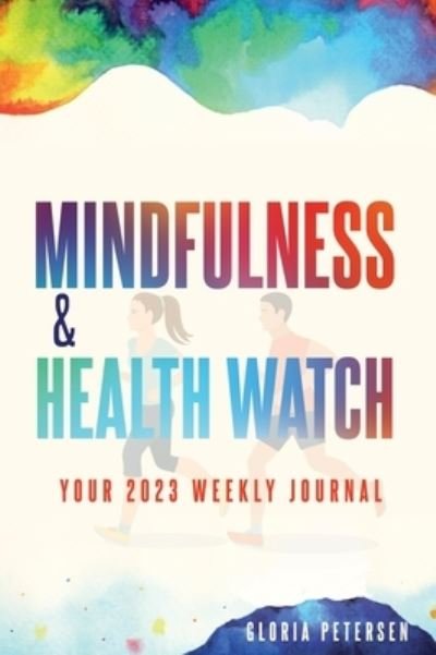 Mindfulness & Health Watch - Hmdpublishing - Bøker - Gloria Petersen - 9780989918022 - 19. desember 2022