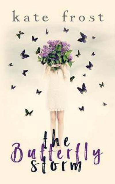 Cover for Frost, Kate (MA in Creative Writing from Bath Spa University) · The Butterfly Storm: (The Butterfly Storm Book 1) - Butterfly Storm (Paperback Book) (2016)