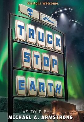 Cover for Michael a Armstrong · Truck Stop Earth (Hardcover Book) (2016)