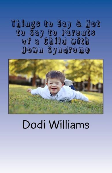 Cover for Dodi Williams · Things to Say &amp; Not to Say to Parents of a Child with Down Syndrome (Paperback Book) (2017)