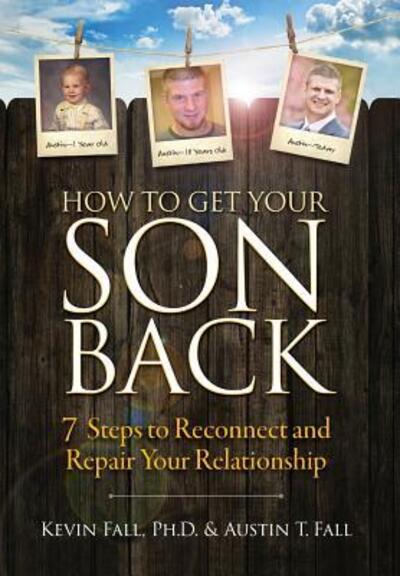 Cover for Kevin Fall · How to Get Your Son Back : 7 Steps to Reconnect and Repair Your Relationship (Hardcover Book) (2017)