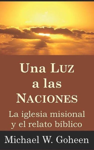 Cover for Michael W Goheen · Una Luz a las Naciones (Paperback Book) (2018)