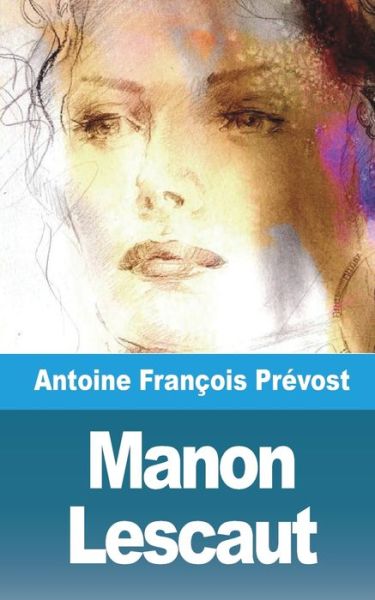 Manon Lescaut - Antoine François Prévost - Kirjat - Blurb - 9781006711022 - keskiviikko 28. heinäkuuta 2021