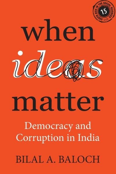 Cover for Baloch, Bilal A. (University of Pennsylvania) · When Ideas Matter: Democracy and Corruption in India - South Asia in the Social Sciences (Paperback Book) (2023)