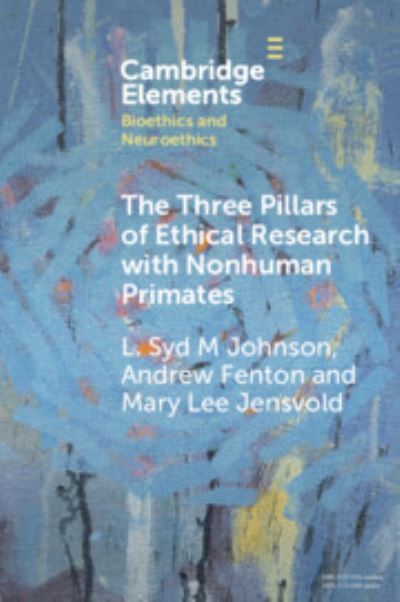 Johnson, L. Syd M (SUNY Upstate Medical University) · The Three Pillars of Ethical Research with Nonhuman Primates: A Work Developed in Collaboration with the National Anti-Vivisection Society - Elements in Bioethics and Neuroethics (Paperback Book) (2025)