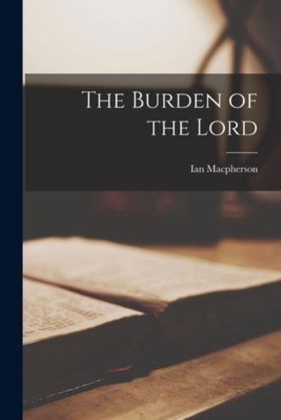 Cover for Ian 1912- MacPherson · The Burden of the Lord (Paperback Bog) (2021)