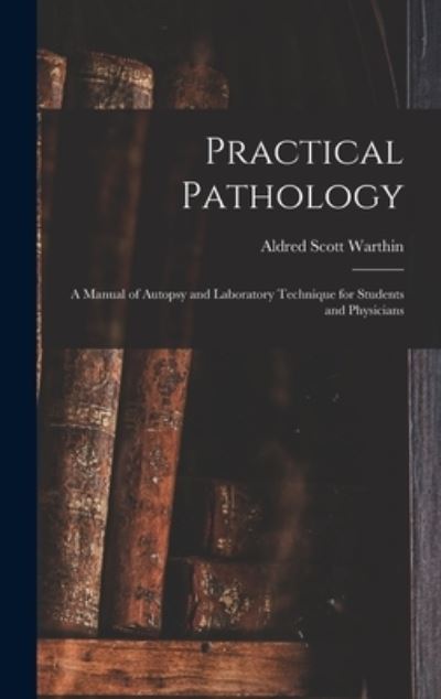 Cover for Aldred Scott 1866-1931 Warthin · Practical Pathology (Hardcover Book) (2021)