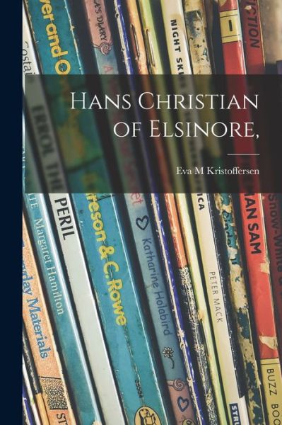 Cover for Eva M Kristoffersen · Hans Christian of Elsinore, (Paperback Book) (2021)