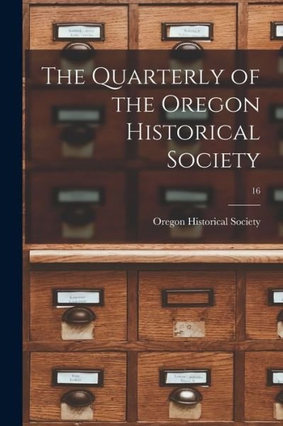 Cover for Oregon Historical Society · The Quarterly of the Oregon Historical Society; 16 (Paperback Bog) (2021)