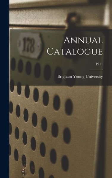 Cover for Brigham Young University · Annual Catalogue; 1911 (Hardcover Book) (2021)
