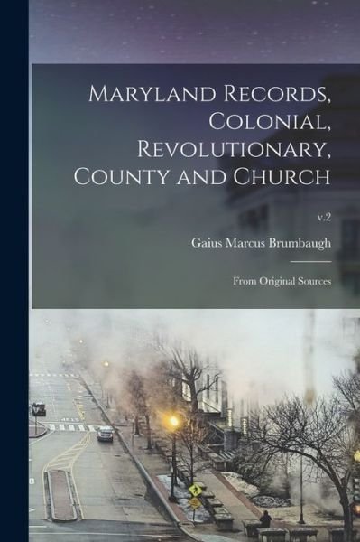 Cover for Gaius Marcus B. 1862 Brumbaugh · Maryland Records, Colonial, Revolutionary, County and Church (Book) (2022)