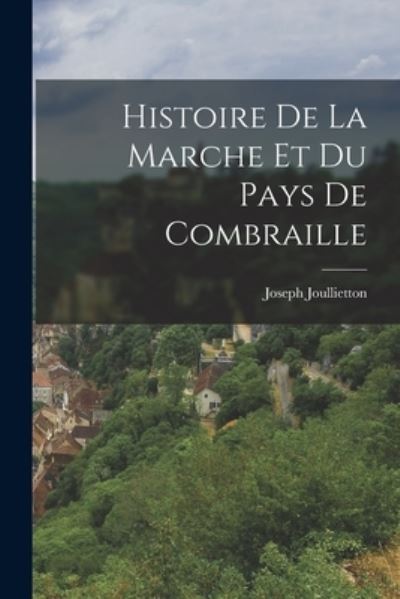Cover for Joseph Joullietton · Histoire de la Marche et du Pays de Combraille (Bok) (2022)