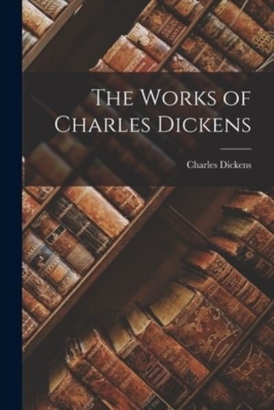 Cover for Charles Dickens · Works of Charles Dickens (Bog) (2022)