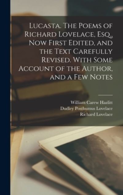 Cover for William Carew Hazlitt · Lucasta. the Poems of Richard Lovelace, Esq. , Now First Edited, and the Text Carefully Revised. with Some Account of the Author, and a Few Notes (Buch) (2022)