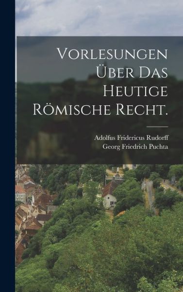 Cover for Adolfus Fridericus Rudorff · Vorlesungen über das Heutige Römische Recht (Book) (2022)