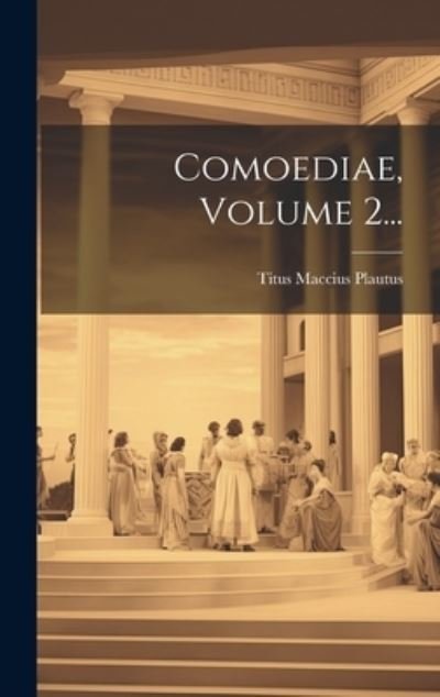 Cover for Titus Maccius Plautus · Comoediae, Volume 2... (Bog) (2023)