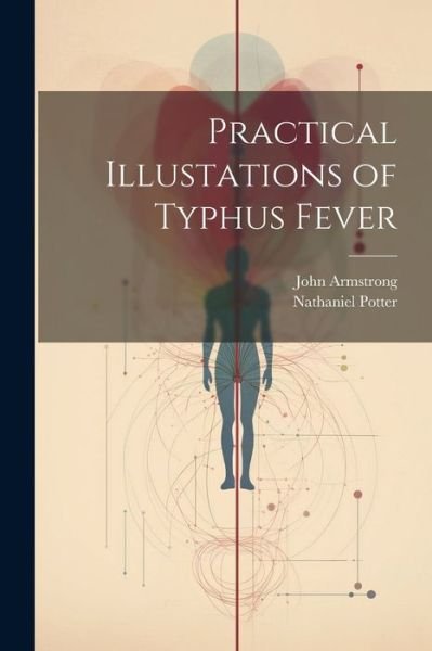 Cover for John Armstrong · Practical Illustations of Typhus Fever (Book) (2023)
