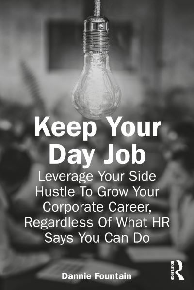 Cover for Dannie Fountain · Keep Your Day Job: Leverage Your Side Hustle To Grow Your Corporate Career, Regardless Of What HR Says You Can Do (Paperback Book) (2024)