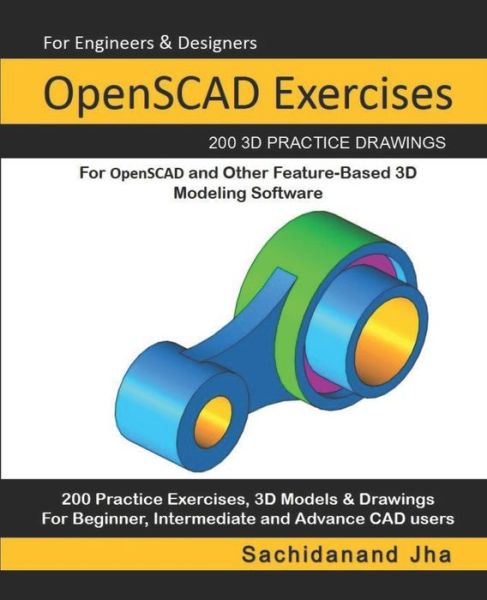 Cover for Sachidanand Jha · OpenSCAD Exercises : 200 3D Practice Drawings For OpenSCAD and Other Feature-Based 3D Modeling Software (Paperback Book) (2019)