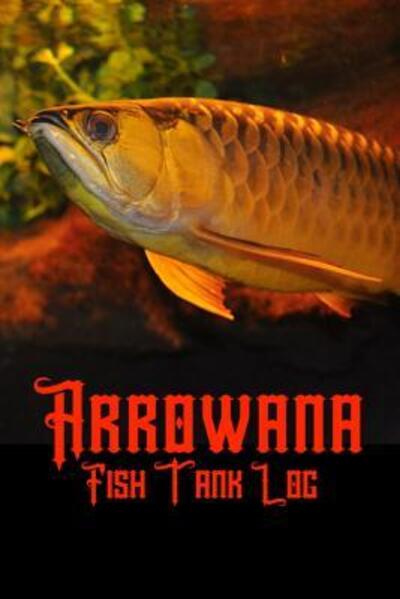 Cover for Fishcraze Books · Arrowana Fish Tank Log (Paperback Book) (2019)