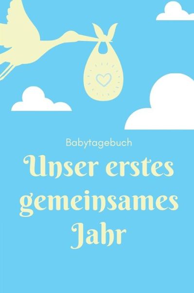 Cover for Babybuch Kalender · Unser Erstes Gemeinsames Jahr Babytagebuch (Paperback Book) (2019)