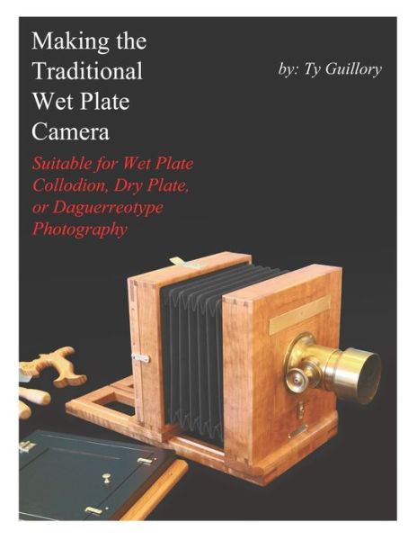 Cover for Ty Guillory · Making the Traditional Wet Plate Camera (Paperback Book) (2019)