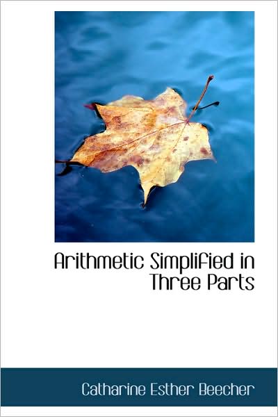 Cover for Catharine Esther Beecher · Arithmetic Simplified in Three Parts (Hardcover Book) (2009)