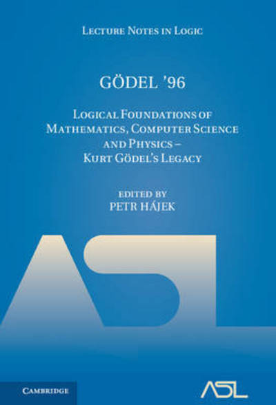 Cover for Petr Hájek · Godel '96: Logical Foundations of Mathematics, Computer Science and Physics - Kurt Godel's Legacy - Lecture Notes in Logic (Hardcover Book) (2017)