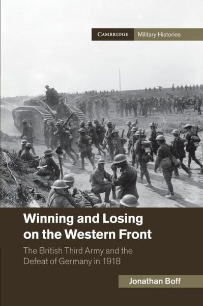 Cover for Boff, Jonathan (University of Birmingham) · Winning and Losing on the Western Front: The British Third Army and the Defeat of Germany in 1918 - Cambridge Military Histories (Paperback Bog) (2014)