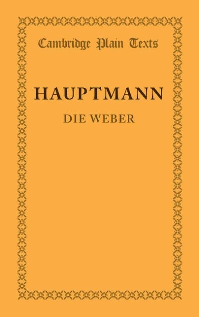 Cover for Gerhart Hauptmann · Die Weber: Schauspiel aus den Vierziger Jahren - Cambridge Plain Texts (Taschenbuch) (2013)