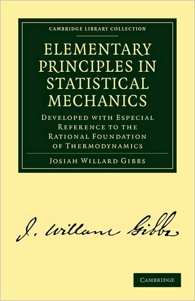 Cover for Josiah Willard Gibbs · Elementary Principles in Statistical Mechanics: Developed with Especial Reference to the Rational Foundation of Thermodynamics - Cambridge Library Collection - Mathematics (Paperback Book) (2010)