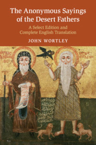 Cover for John Wortley · The Anonymous Sayings of the Desert Fathers: A Select Edition and Complete English Translation (Taschenbuch) (2017)